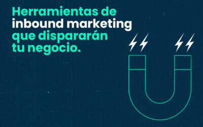 Herramientas de inbound marketing que dispararán tu negocio
