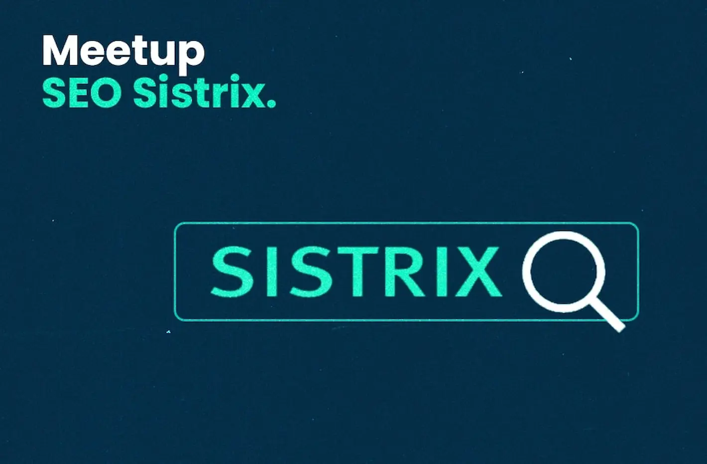 SEO SISTRIX Meetup SEO SISTRIX Meetup